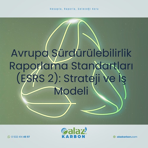 Avrupa Sürdürülebilirlik Raporlama Standartları (ESRS 2): Strateji ve İş Modeli