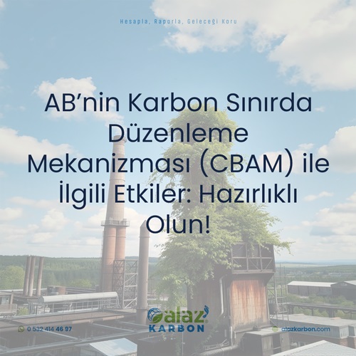 AB’nin Karbon Sınırda Düzenleme Mekanizması (CBAM) ile İlgili Etkiler: Hazırlıklı Olun!